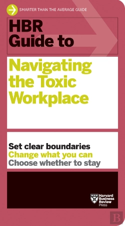 Bertrand.pt - Hbr Guide To Navigating The Toxic Workplace