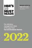 Hbr'S 10 Must Reads 2022: The Definitive Management Ideas Of The Year From Harvard Business Review (With Bonus Article ''Begin With Trust'' By Frances X. Frei And Anne Morriss)