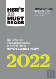 Hbr'S 10 Must Reads 2022: The Definitive Management Ideas Of The Year From Harvard Business Review (With Bonus Article ''Begin With Trust'' By Frances X. Frei And Anne Morriss)
