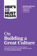 Hbr'S 10 Must Reads On Building A Great Culture (With Bonus Article ''How To Build A Culture Of Originality'' By Adam Grant)