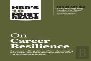 Hbr'S 10 Must Reads On Career Resilience (With Bonus Article ''Reawakening Your Passion For Work'' By Richard E. Boyatzis, Annie Mckee, And Daniel Goleman)