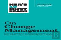 Hbr'S 10 Must Reads On Change Management (Including Featured Article ''Leading Change,'' By John P. Kotter)