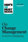 Hbr'S 10 Must Reads On Change Management (Including Featured Article ''Leading Change,'' By John P. Kotter)