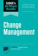 Hbr'S 10 Must Reads On Change Management, Updated And Expanded (Featuring ''Leading Change'' By John P. Kotter)