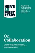 Hbr'S 10 Must Reads On Collaboration (With Featured Article ''Social Intelligence And The Biology Of Leadership,'' By Daniel Goleman And Richard Boyatzis)