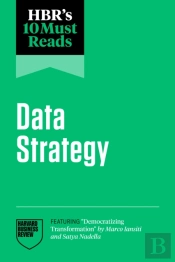 Hbr'S 10 Must Reads On Data Strategy (Featuring 'Democratizing Transformation' By Marco Iansiti And Satya Nadella)