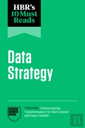 Hbr'S 10 Must Reads On Data Strategy (Featuring &Quote;Democratizing Transformation&Quote; By Marco Iansiti And Satya Nadella)