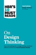 Hbr'S 10 Must Reads On Design Thinking (With Featured Article ''Design Thinking'' By Tim Brown)