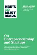 Hbr'S 10 Must Reads On Entrepreneurship And Startups (Featuring Bonus Article ''Why The Lean Startup Changes Everything'' By Steve Blank)
