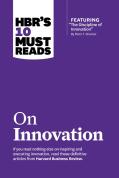 Hbr'S 10 Must Reads On Innovation (With Featured Article ''The Discipline Of Innovation,'' By Peter F. Drucker)