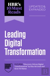 Hbr'S 10 Must Reads On Leading Digital Transformation, Updated And Expanded (Featuring 'Discovery-Driven Digital Transformation' By Rita Mcgrath And Ryan Mcmanus)