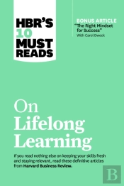 Hbr'S 10 Must Reads On Lifelong Learning (With Bonus Article 'The Right Mindset For Success' With Carol Dweck)