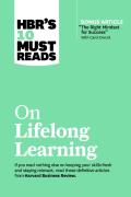 Hbr'S 10 Must Reads On Lifelong Learning (With Bonus Article ''The Right Mindset For Success'' With Carol Dweck)
