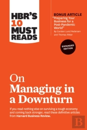 Hbr'S 10 Must Reads On Managing In A Downturn, Expanded Edition (With Bonus Article 'Preparing Your Business For A Post-Pandemic World' By Carsten Lund Pedersen And Thomas Ritter)