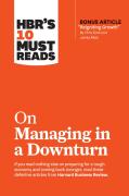 Hbr'S 10 Must Reads On Managing In A Downturn (With Bonus Article ''Reigniting Growth'' By Chris Zook And James Allen)