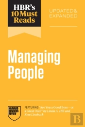 Hbr'S 10 Must Reads On Managing People, Updated And Expanded (Featuring 'Are You A Good Boss--Or A Great One?' By Linda A. Hill And Kent Lineback)