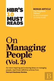 Hbr'S 10 Must Reads On Managing People, Vol. 2 (With Bonus Article &Quote;The Feedback Fallacy&Quote; By Marcus Buckingham And Ashley Goodall)
