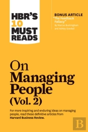 Hbr'S 10 Must Reads On Managing People, Vol. 2 (With Bonus Article 'The Feedback Fallacy' By Marcus Buckingham And Ashley Goodall)