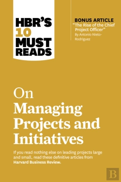Bertrand.pt - Hbr'S 10 Must Reads On Managing Projects And Initiatives (With Bonus Article &Quote;The Rise Of The Chief Project Officer&Quote; By Antonio Nieto-Rodriguez)