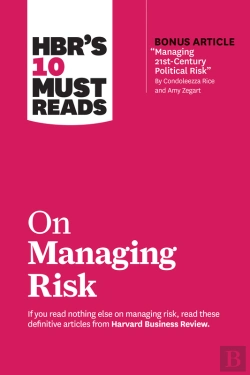 Bertrand.pt - Hbr'S 10 Must Reads On Managing Risk (With Bonus Article &Quote;Managing 21st-Century Political Risk&Quote; By Condoleezza Rice And Amy Zegart)