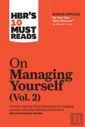 Hbr'S 10 Must Reads On Managing Yourself, Vol. 2 (With Bonus Article 'Be Your Own Best Advocate' By Deborah M. Kolb)