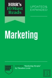 Hbr'S 10 Must Reads On Marketing, Updated And Expanded (Featuring 'Marketing Myopia' By Theodore Levitt)