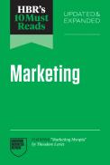 Hbr'S 10 Must Reads On Marketing, Updated And Expanded (Featuring ''Marketing Myopia'' By Theodore Levitt)