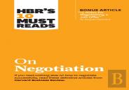 Hbr'S 10 Must Reads On Negotiation (With Bonus Article ''15 Rules For Negotiating A Job Offer'' By Deepak Malhotra)
