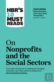 Hbr'S 10 Must Reads On Nonprofits And The Social Sectors (Featuring 'What Business Can Learn From Nonprofits' By Peter F. Drucker)