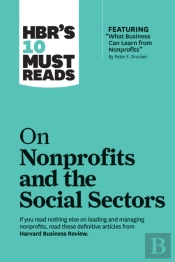 Hbr'S 10 Must Reads On Nonprofits And The Social Sectors (Featuring 'What Business Can Learn From Nonprofits' By Peter F. Drucker)