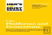 Hbr'S 10 Must Reads On Platforms And Ecosystems (With Bonus Article By ''Why Some Platforms Thrive And Others Don'T'' By Feng Zhu And Marco Iansiti)
