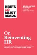 Hbr'S 10 Must Reads On Reinventing Hr (With Bonus Article ''People Before Strategy'' By Ram Charan, Dominic Barton, And Dennis Carey)