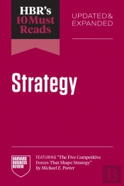 Hbr'S 10 Must Reads On Strategy, Updated And Expanded (Featuring 'The Five Competitive Forces That Shape Strategy' By Michael E. Porter)
