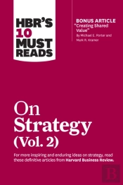 Hbr'S 10 Must Reads On Strategy, Vol. 2 (With Bonus Article 'Creating Shared Value' By Michael E. Porter And Mark R. Kramer)