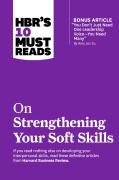 Hbr'S 10 Must Reads On Strengthening Your Soft Skills (With Bonus Article ''You Don'T Need Just One Leadership Voice--You Need Many'' By Amy Jen Su)