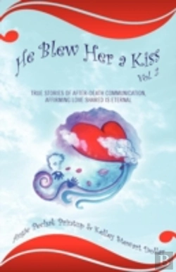 Bertrand.pt - He Blew Her A Kiss: Volume 2, True Stories Of After-Death Communication, Affirming Love Shared Is Eternal