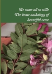 He Came All So Stille; The Home Anthology Of Beautiful Verse