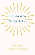 He Can Who Thinks He Can