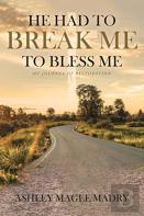 He Had To Break Me To Bless Me