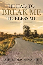 He Had To Break Me To Bless Me