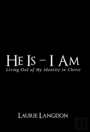 He Is - I Am: Living Out Of My Identity