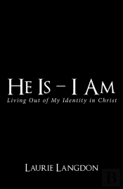 He Is - I Am: Living Out Of My Identity
