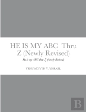 He Is My Abc Thru Z (Newly Revised)
