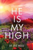 He Is My High