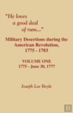 Bertrand.pt - He Loves A Good Deal Of Rum. Military Desertions During The American Revolution. Volume One