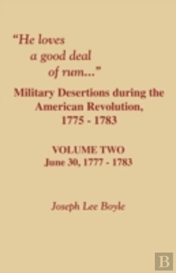Bertrand.pt - He Loves A Good Deal Of Rum. Military Desertions During The American Revolution. Volume Two