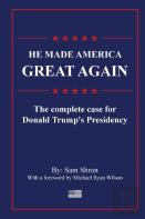 He Made America Great Again: The Complete Case For Donald Trump'S Presidency