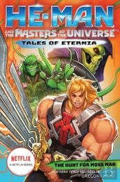 He-Man And The Masters Of The Universe: The Hunt For Moss Man (Tales Of Eternia Book 1)