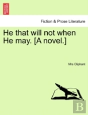 He That Will Not When He May. (A Novel.)