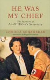 He Was My Chief: The Memoirs Of Adolf Hitler'S Secretary